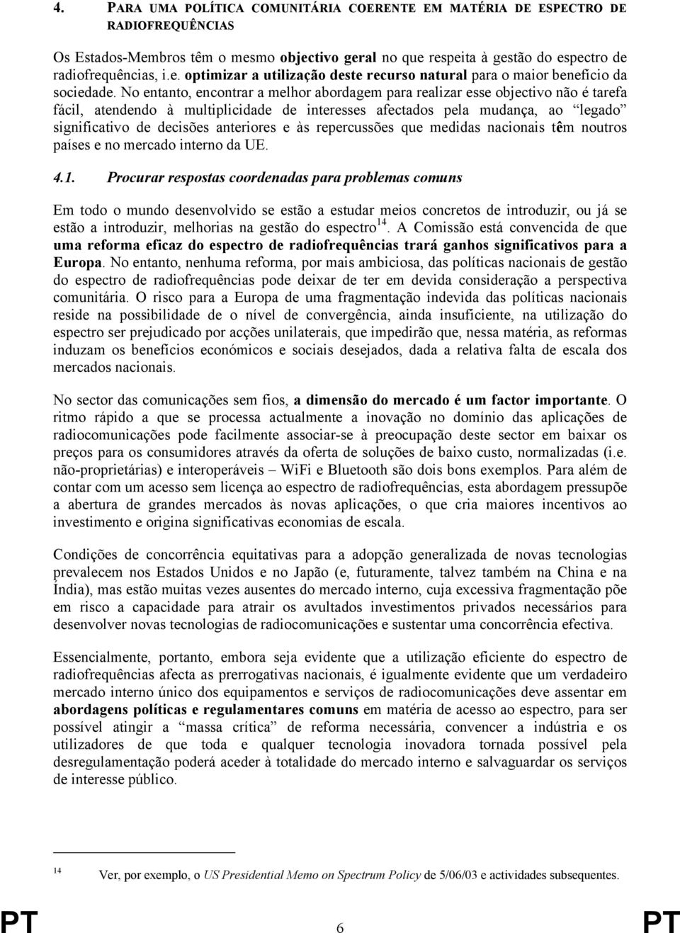 anteriores e às repercussões que medidas nacionais têm noutros países e no mercado interno da UE. 4.1.