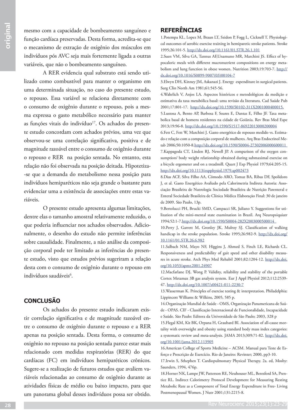 A RER evidencia qual substrato está sendo utilizado como combustível para manter o organismo em uma determinada situação, no caso do presente estudo, o repouso.