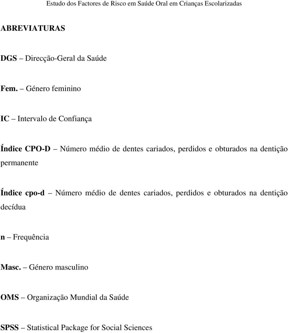 perdidos e obturados na dentição permanente Índice cpo-d Número médio de dentes cariados,