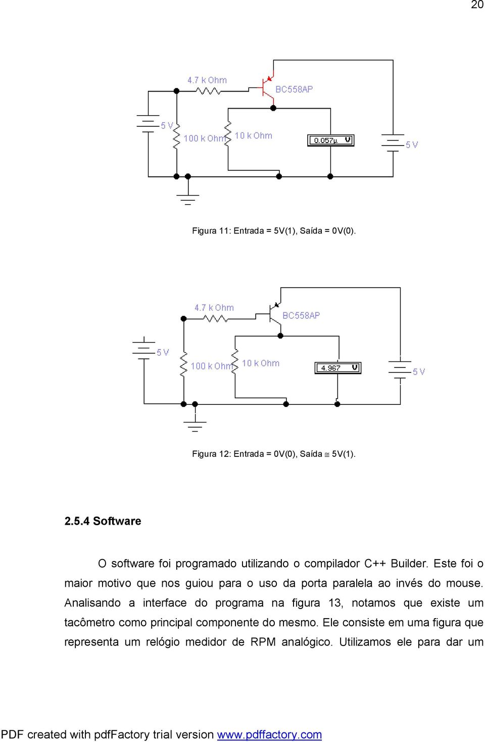 Analisando a interface do programa na figura 13, notamos que existe um tacômetro como principal componente do mesmo.