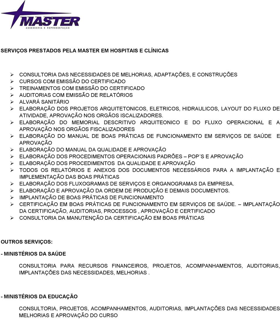 ELABORAÇÃO DO MEMORIAL DESCRITIVO ARQUITEONICO E DO FLUXO OPERACIONAL E A APROVAÇÃO NOS ORGÃOS FISCALIZADORES ELABORAÇÃO DO MANUAL DE BOAS PRÁTICAS DE FUNCIONAMENTO EM SERVIÇOS DE SAÚDE E APROVAÇÃO