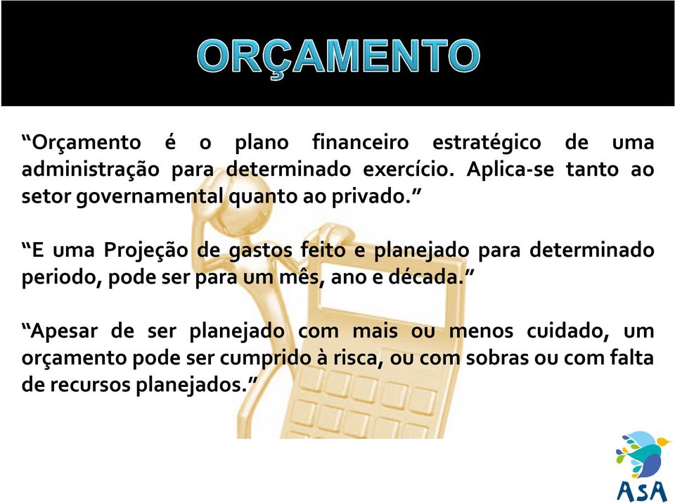 E uma Projeção de gastos feito e planejado para determinado