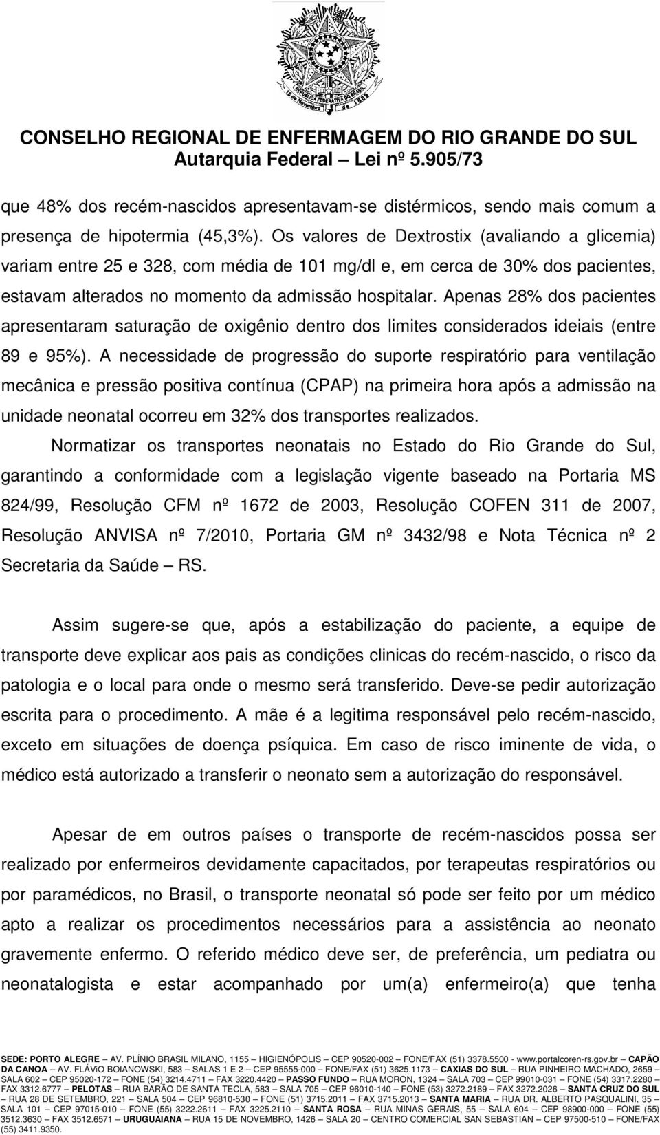 Apenas 28% dos pacientes apresentaram saturação de oxigênio dentro dos limites considerados ideiais (entre 89 e 95%).