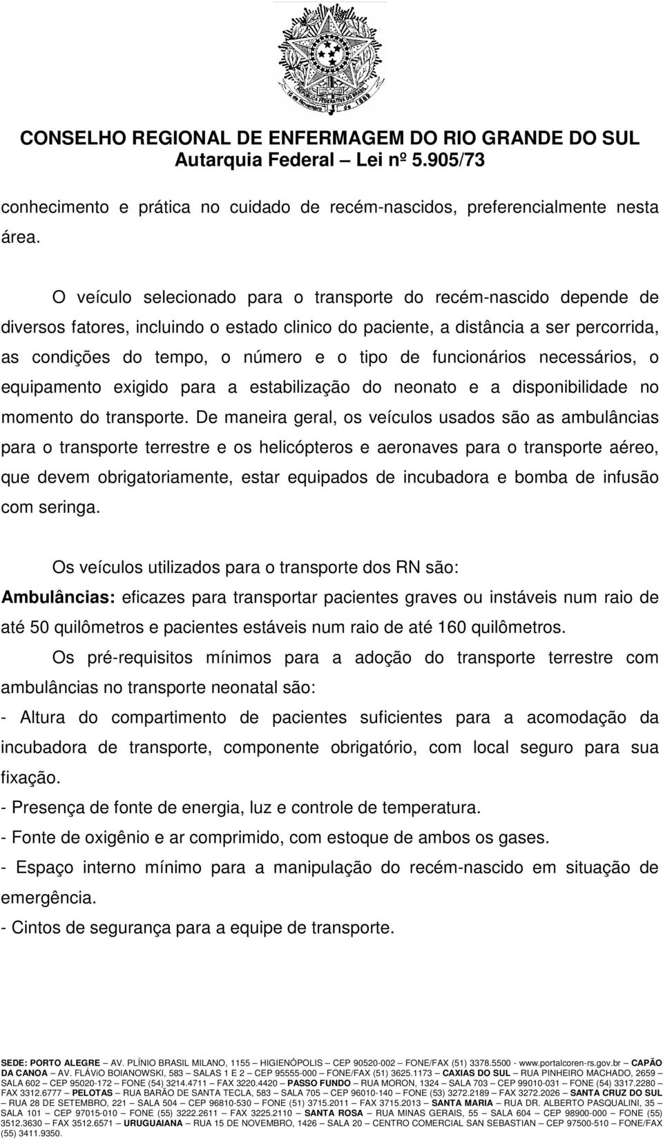 funcionários necessários, o equipamento exigido para a estabilização do neonato e a disponibilidade no momento do transporte.