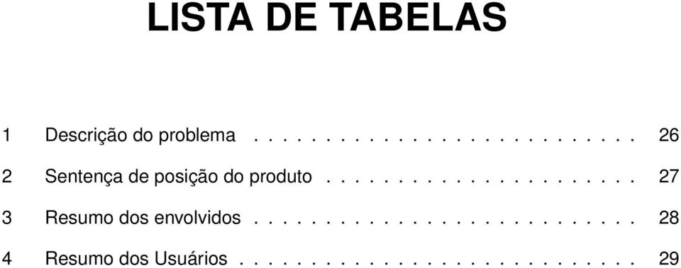 ..................... 27 3 Resumo dos envolvidos.