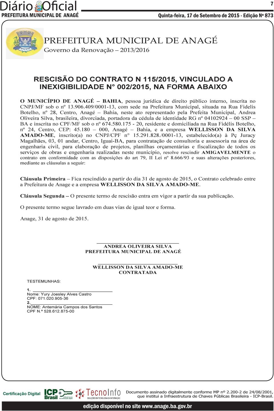 409/0001-13, com sede na Prefeitura Municipal, situada na Rua Fidelis Botelho, nº 28, Centro, Anagé Bahia, neste ato representado pela Prefeita Municipal, Andrea Oliveira Silva, brasileira,