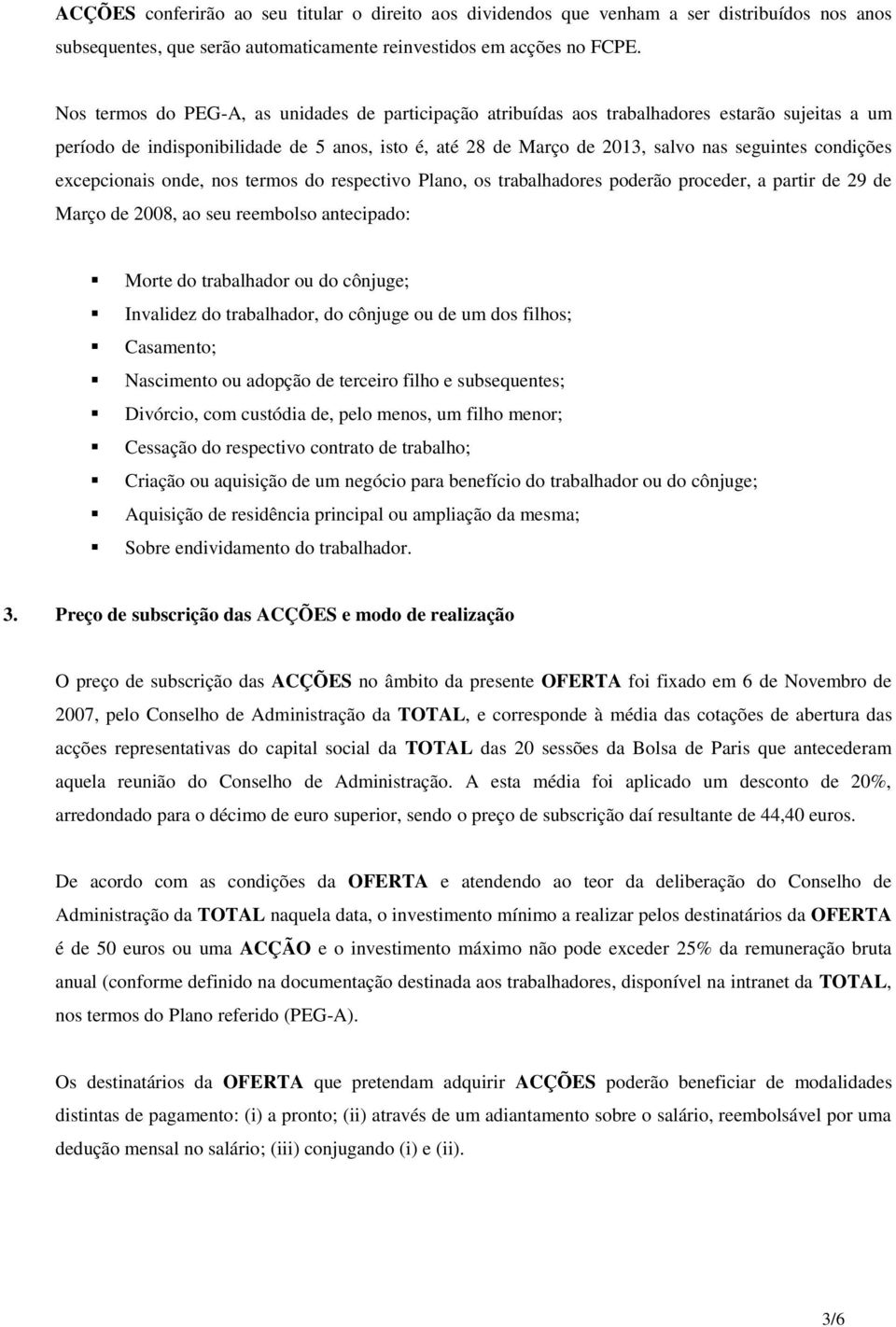 condições excepcionais onde, nos termos do respectivo Plano, os trabalhadores poderão proceder, a partir de 29 de Março de 2008, ao seu reembolso antecipado: Morte do trabalhador ou do cônjuge;