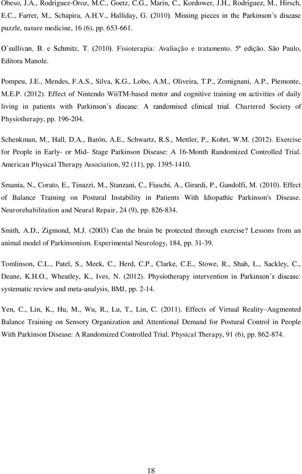 Pompeu, J.E., Mendes, F.A.S., Silva, K.G., Lobo, A.M., Oliveira, T.P., Zomignani, A.P., Piemonte, M.E.P. (2012).