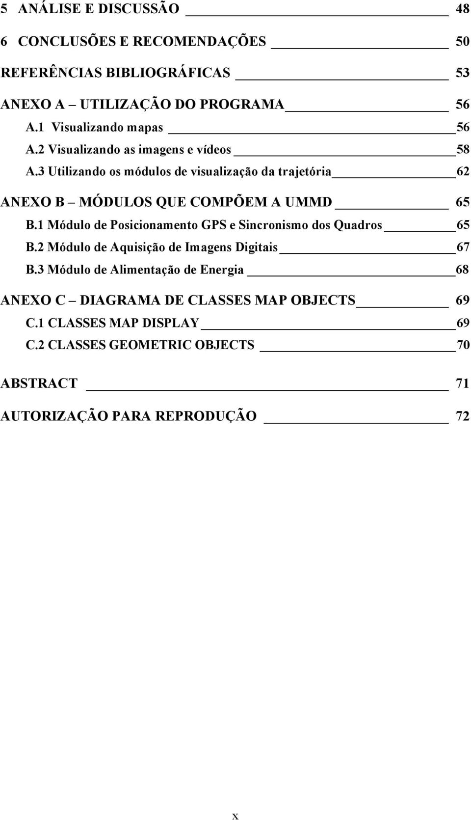 3 Utilizando os módulos de visualização da trajetória 62 ANEXO B MÓDULOS QUE COMPÕEM A UMMD 65 B.