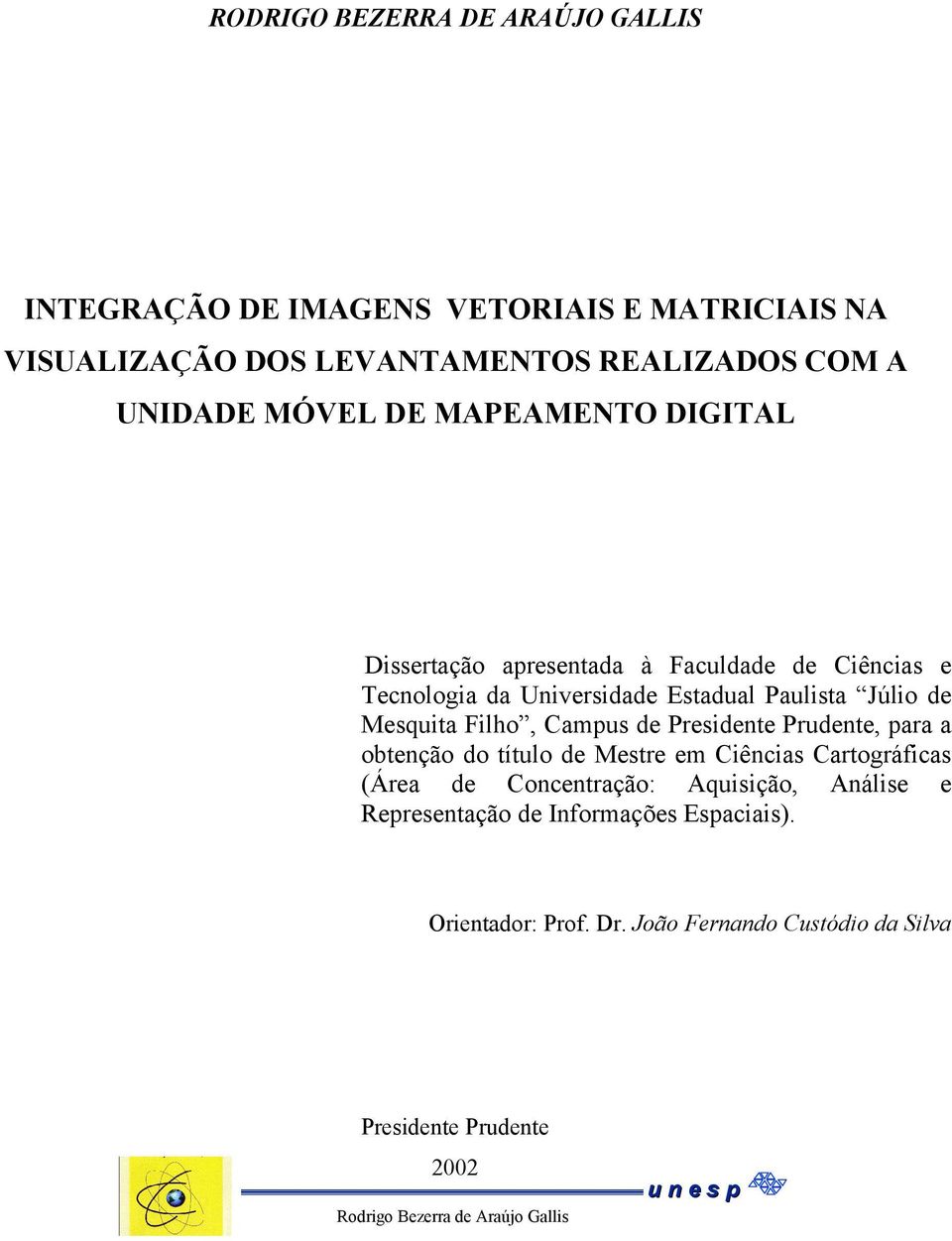 Campus de Presidente Prudente, para a obtenção do título de Mestre em Ciências Cartográficas (Área de Concentração: Aquisição, Análise e