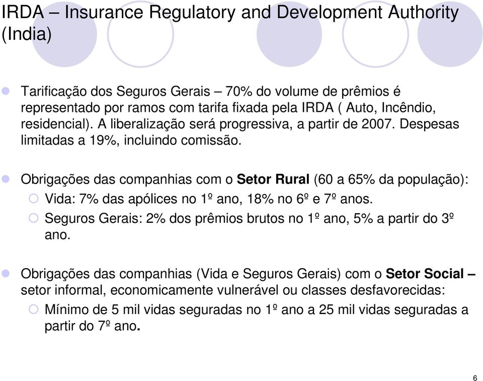 Obrigações das companhias com o Setor Rural (60 a 65% da população): Vida: 7% das apólices no 1º ano, 18% no 6º e 7º anos.