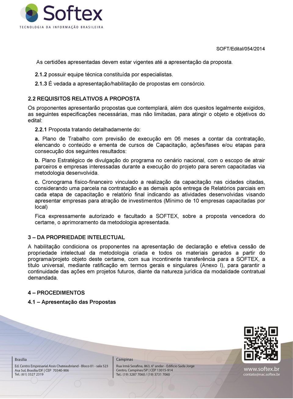 limitadas, para atingir o objeto e objetivos do edital: 2.2.1 Proposta tratando detalhadamente do: a.