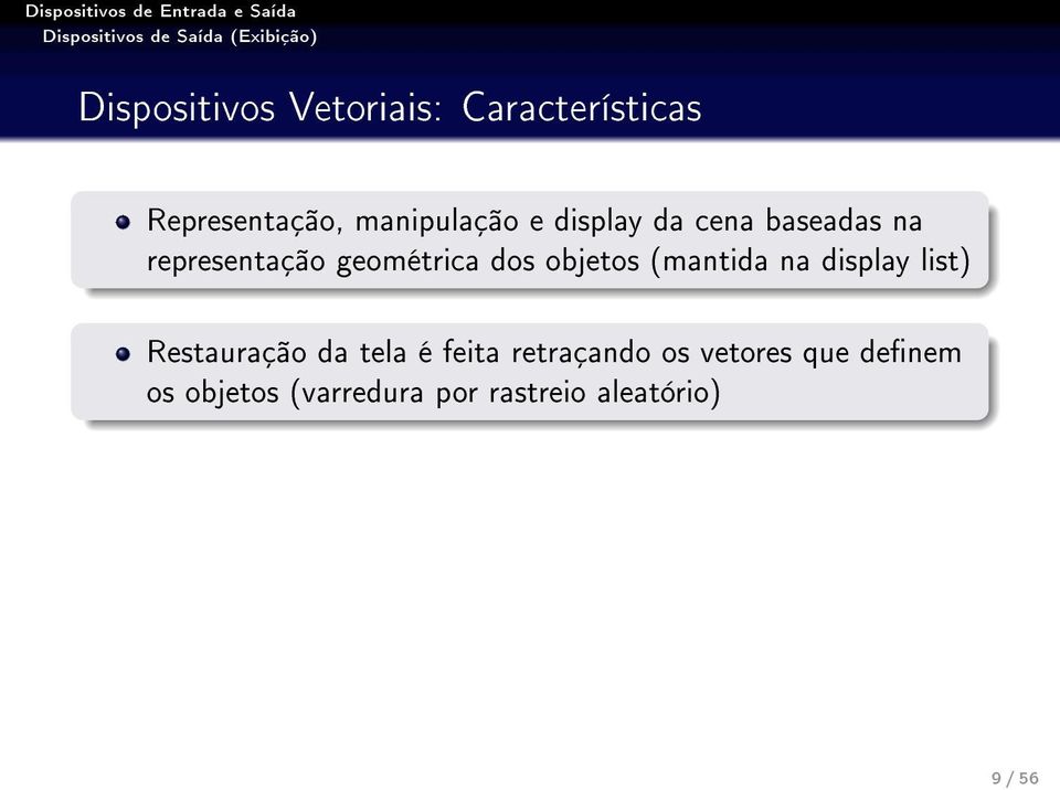 (mantida na display list) Restauração da tela é feita retraçando os