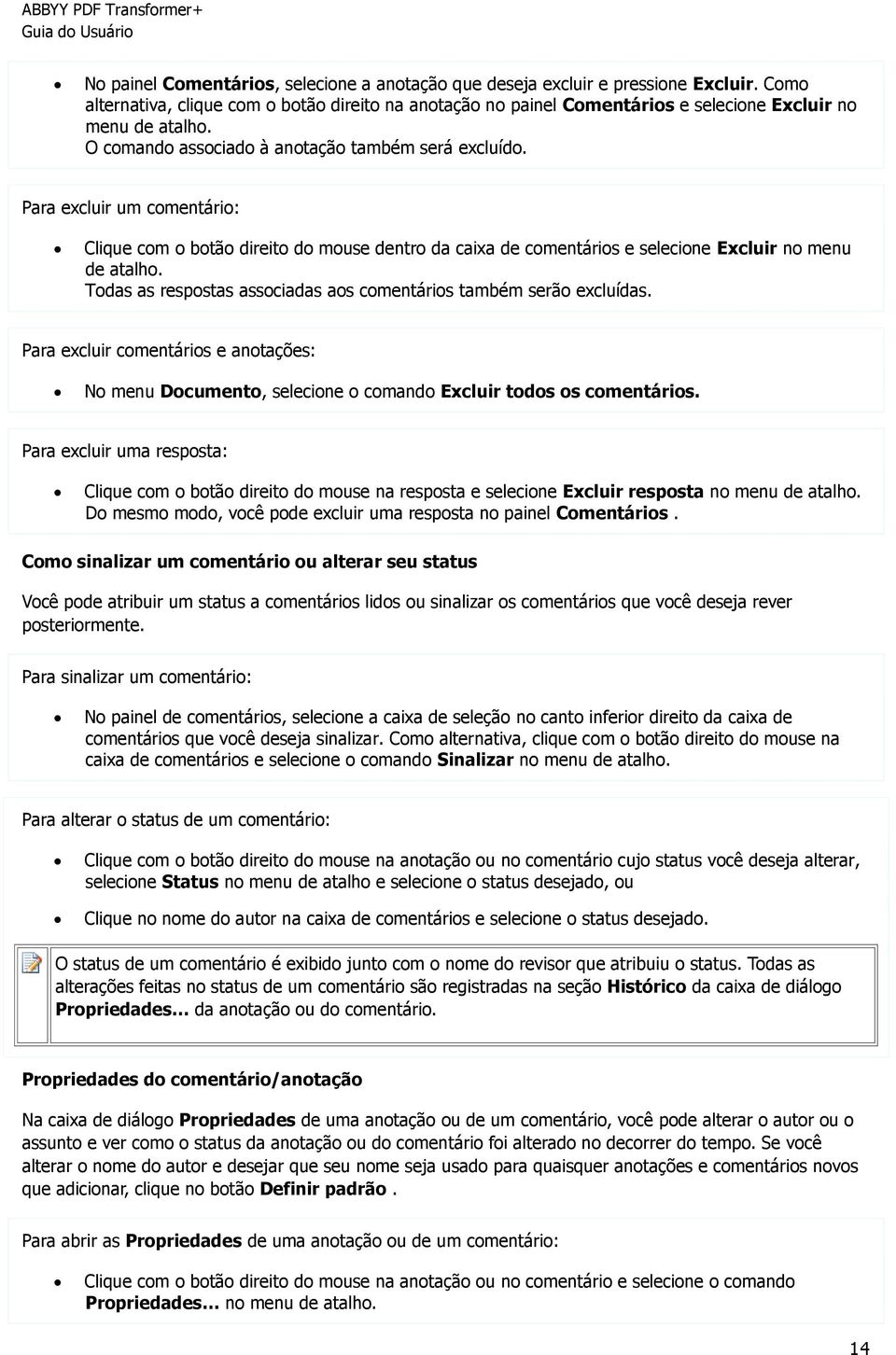 Para excluir um comentário: Clique com o botão direito do mouse dentro da caixa de comentários e selecione Excluir no menu de atalho.