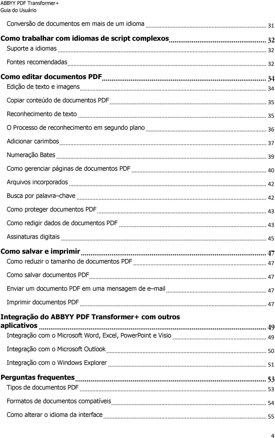 .. 39 Como gerenciar páginas de documentos PDF... 40 Arquivos incorporados... 42 Busca por palavra chave... 42 Como proteger documentos PDF... 43 Como redigir dados de documentos PDF.