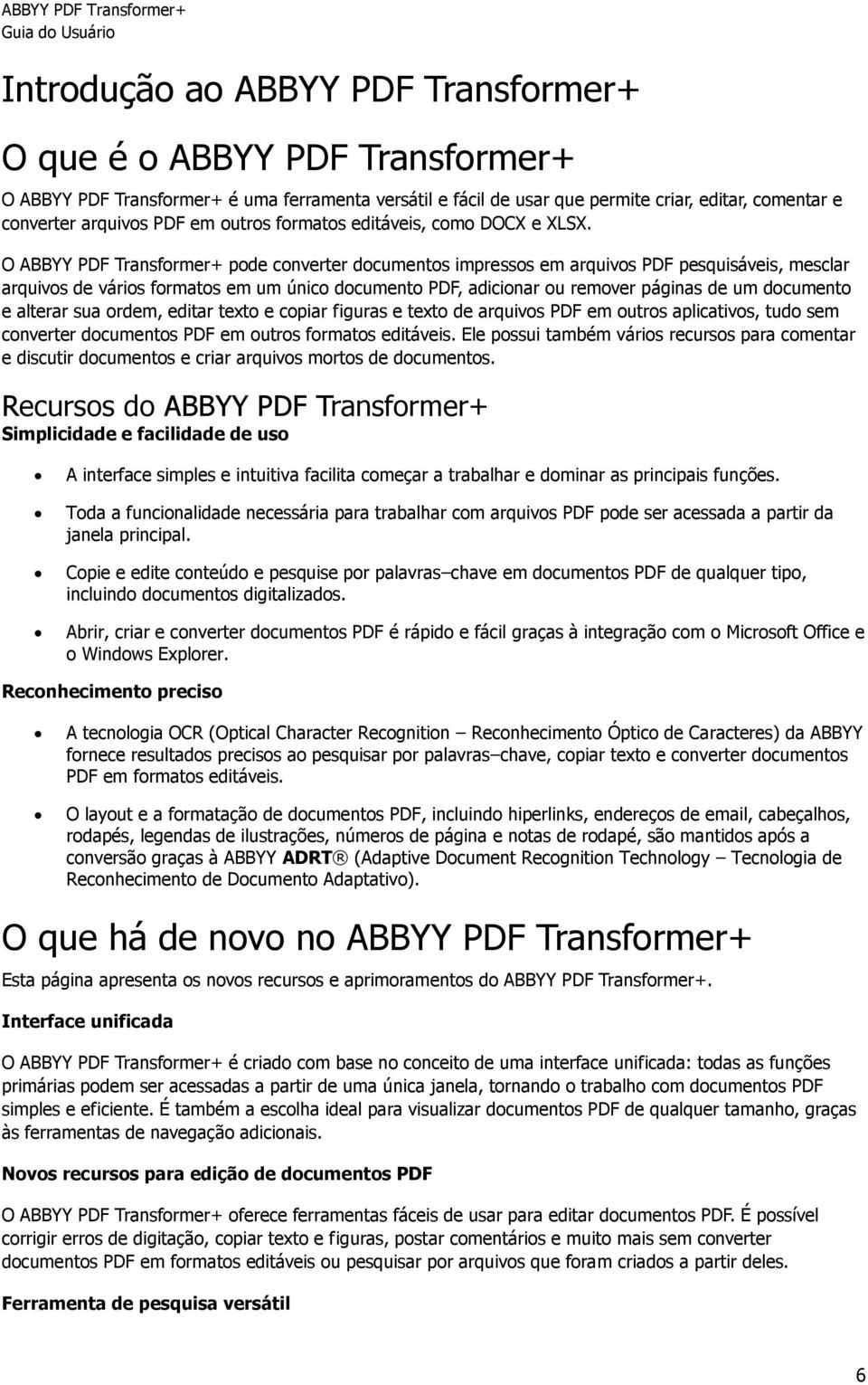 O ABBYY PDF Transformer+ pode converter documentos impressos em arquivos PDF pesquisáveis, mesclar arquivos de vários formatos em um único documento PDF, adicionar ou remover páginas de um documento