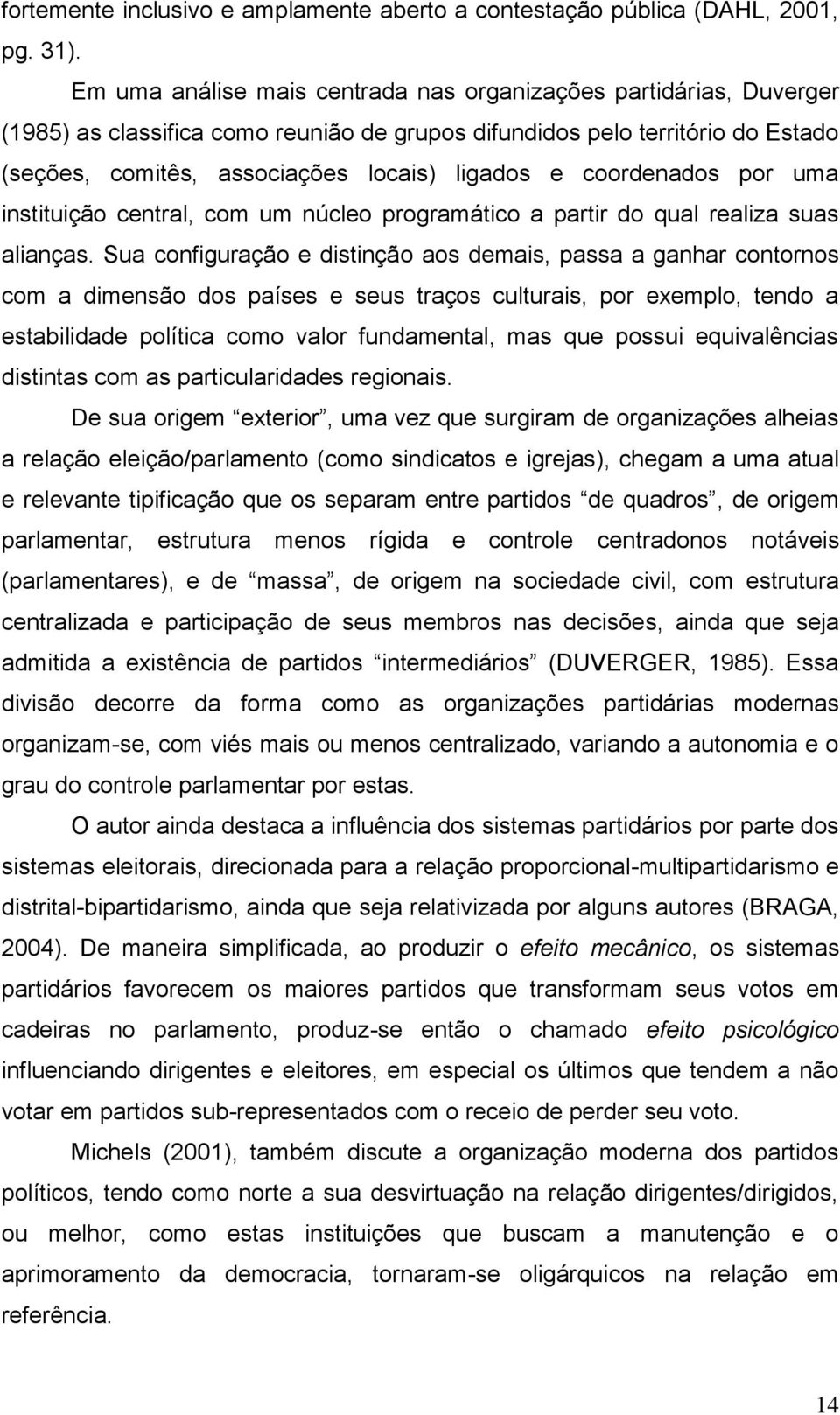 coordenados por uma instituição central, com um núcleo programático a partir do qual realiza suas alianças.