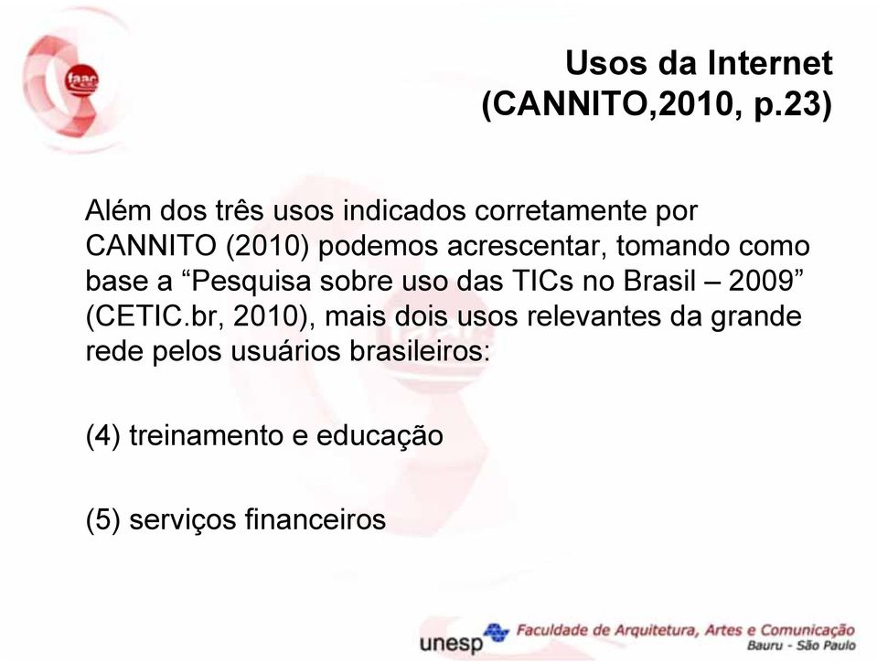 acrescentar, tomando como base a Pesquisa sobre uso das TICs no Brasil 2009