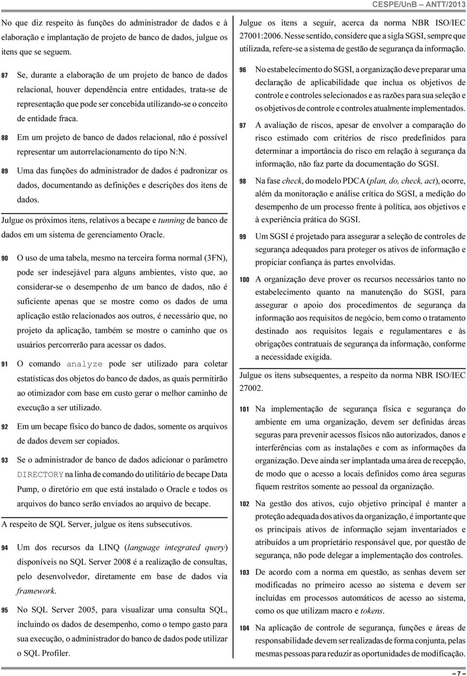 88 Em um projeto de banco de dados relacional, não é possível representar um autorrelacionamento do tipo N:N.