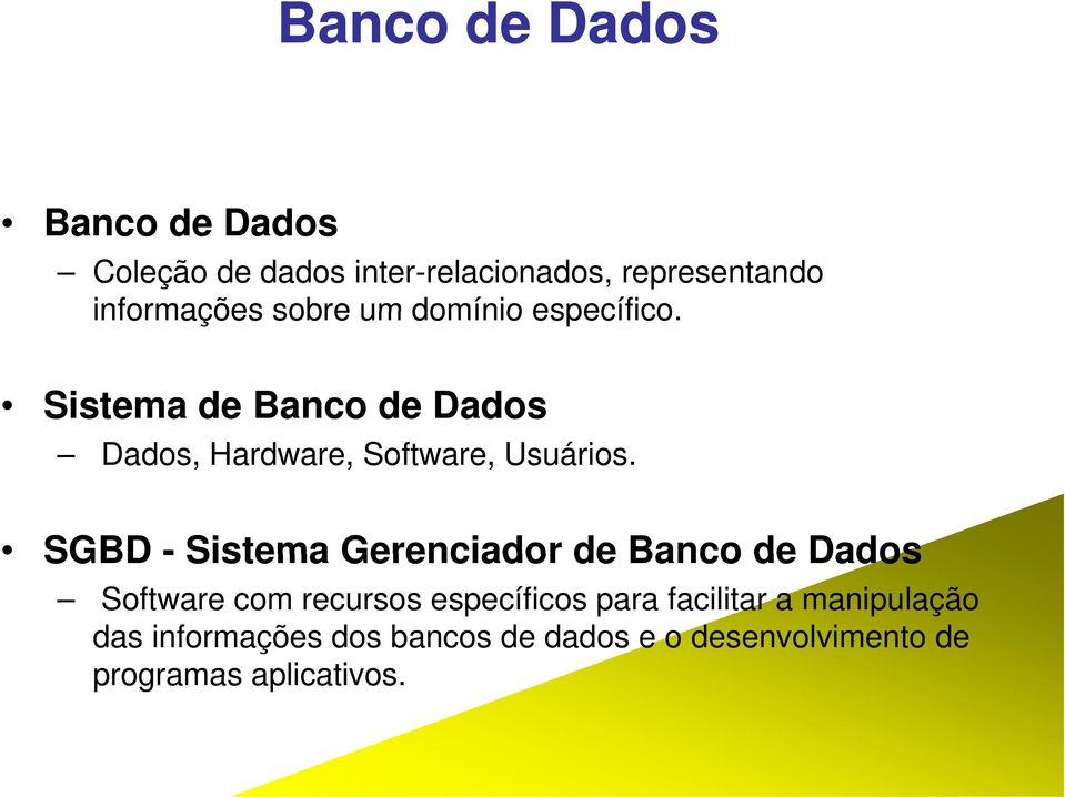 SGBD - Sistema Gerenciador de Banco de Dados Software com recursos específicos para facilitar