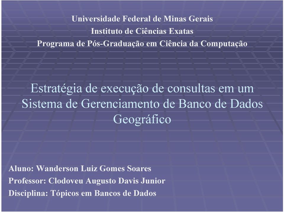 Sistema de Gerenciamento de Banco de Dados Geográfico Aluno: Wanderson Luiz Gomes