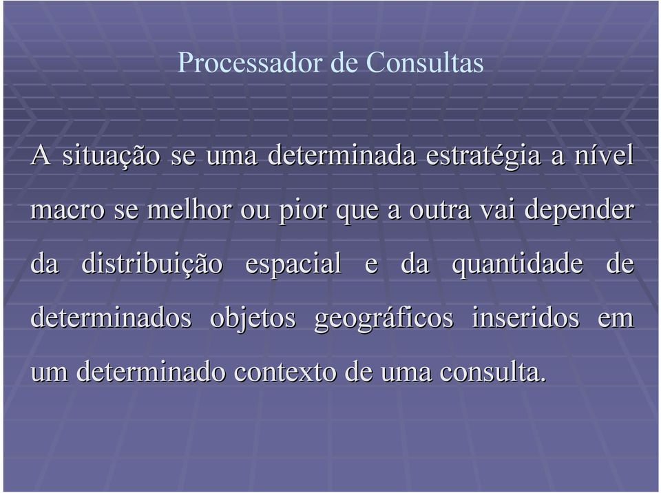 depender da distribuição espacial e da quantidade de