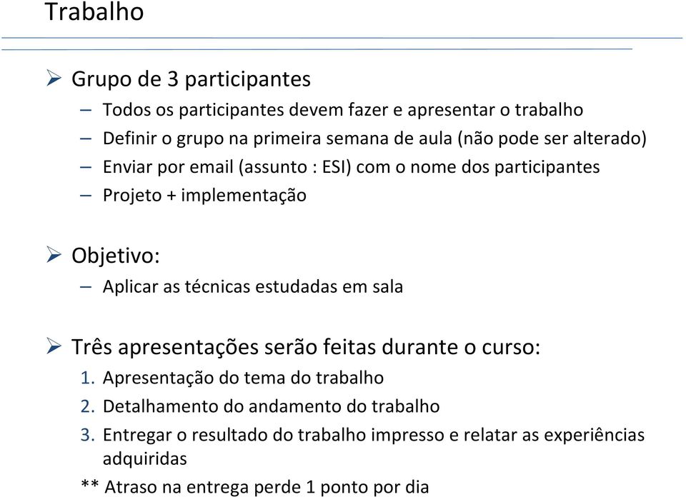 técnicas estudadas em sala Três apresentações serão feitas durante o curso: 1. Apresentação do tema do trabalho 2.