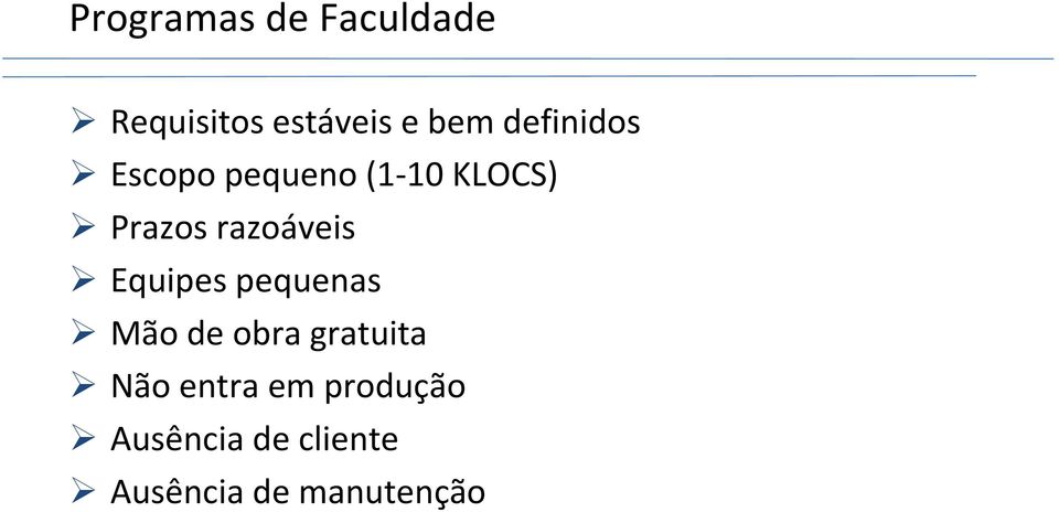 razoáveis Equipes pequenas Mão de obra gratuita Não