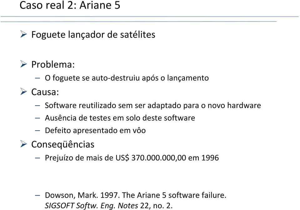 em solo deste software Defeito apresentado em vôo Conseqüências Prejuízo de mais de US$ 370.000.