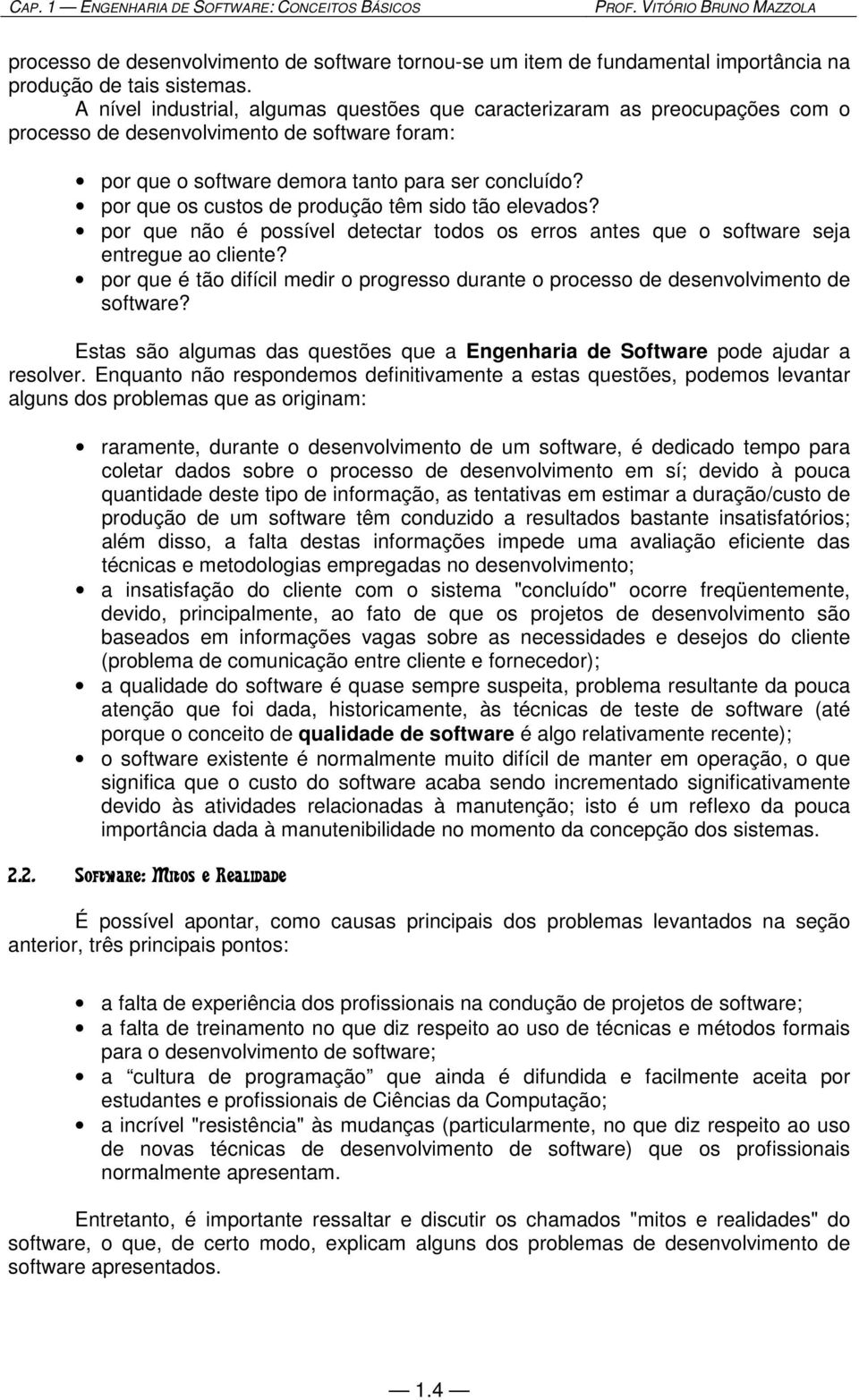 por que os custos de produção têm sido tão elevados? por que não é possível detectar todos os erros antes que o software seja entregue ao cliente?