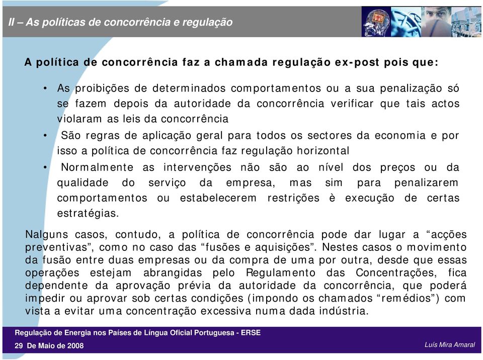 regulação horizontal Normalmente as intervenções não são ao nível dos preços ou da qualidade d do serviço da empresa, mas sim para penalizarem comportamentos ou estabelecerem restrições è execução de