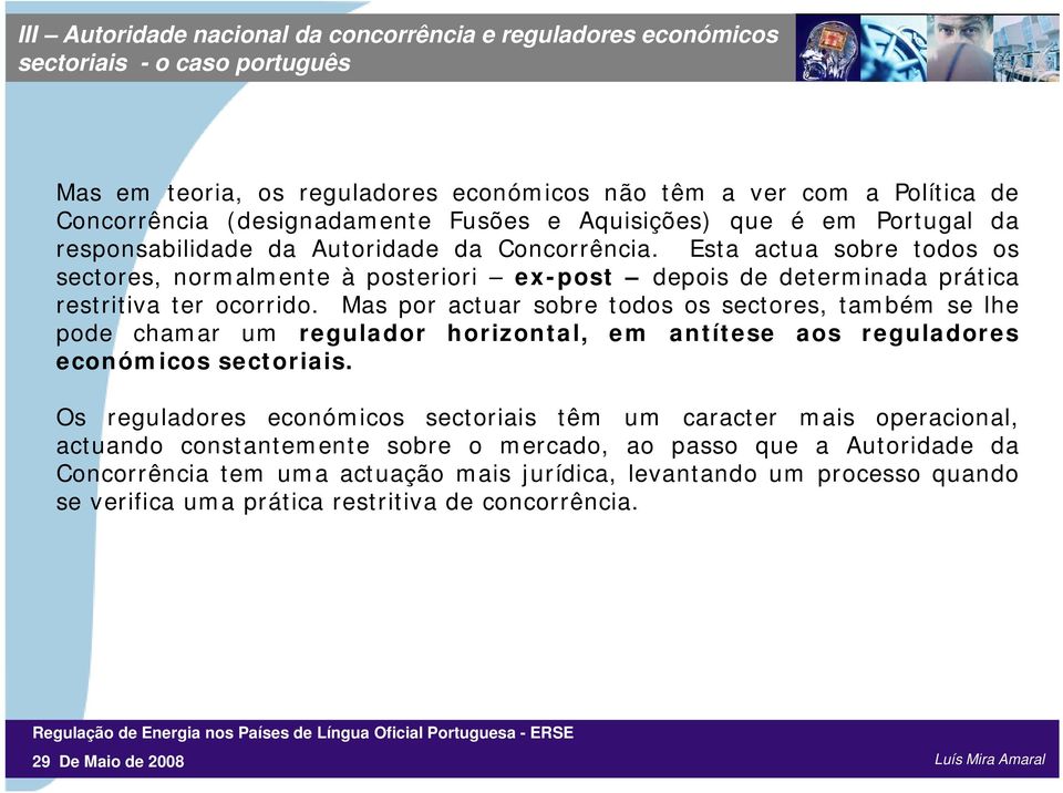 Esta actua sobre todos os sectores, normalmente à posteriori ex-post depois de determinada prática restritiva titi ter ocorrido.