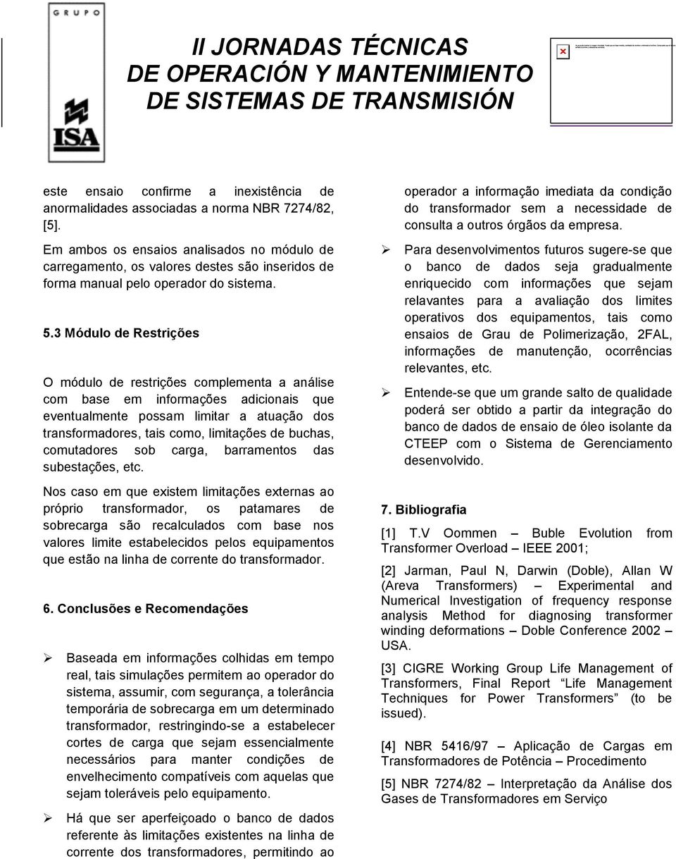 3 Módulo de Restrições O módulo de restrições complementa a análise com base em informações adicionais que eventualmente possam limitar a atuação dos transformadores, tais como, limitações de buchas,