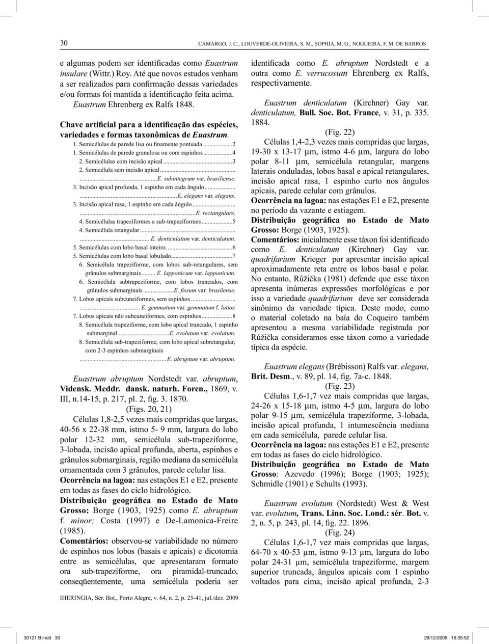 Chave artificial para a identificação das espécies, variedades e formas taxonômicas de Euastrum. 1. Semicélulas de parede lisa ou finamente pontuada...2 1.