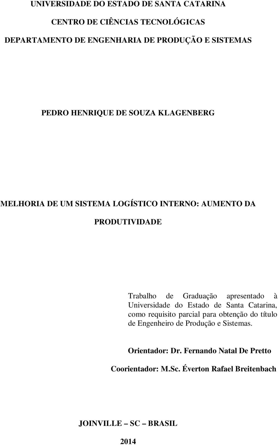 apresentado à Universidade do Estado de Santa Catarina, como requisito parcial para obtenção do título de Engenheiro de