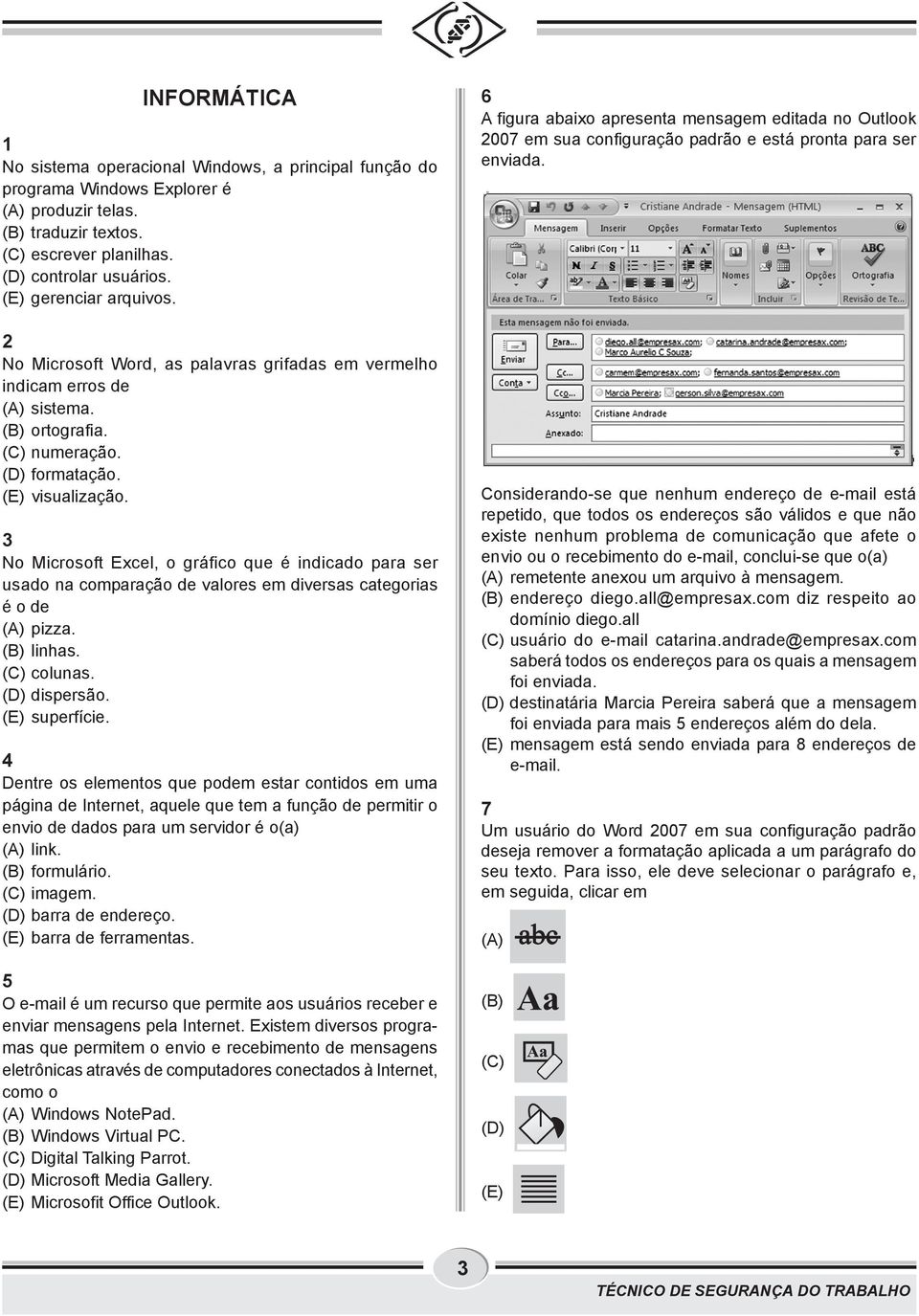 3 No Microsoft Excel, o gráfico que é indicado para ser usado na comparação de valores em diversas categorias é o de (A) pizza. (B) linhas. (C) colunas. (D) dispersão. (E) superfície.