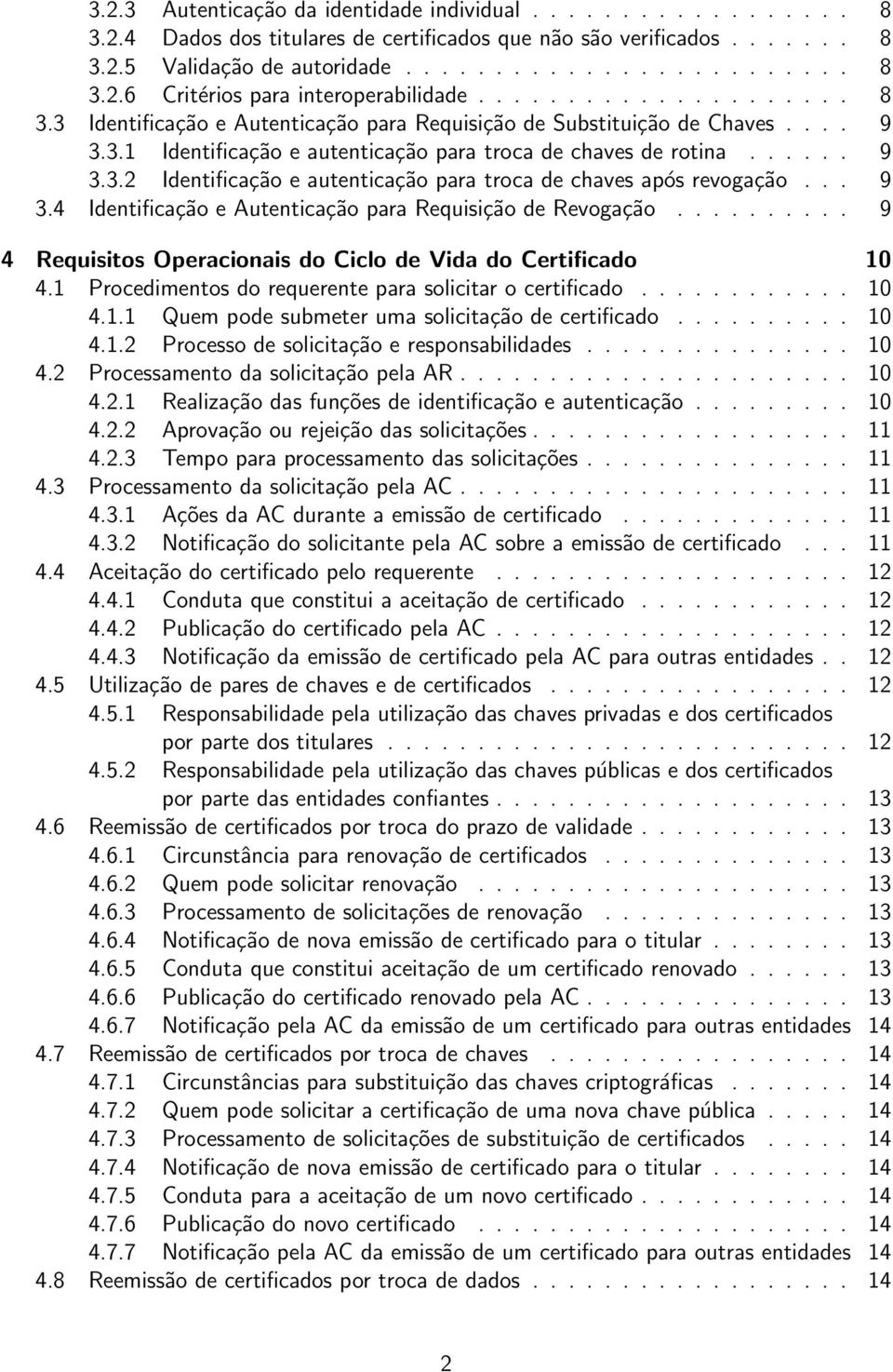 .. 9 3.4 Identificação e Autenticação para Requisição de Revogação.......... 9 4 Requisitos Operacionais do Ciclo de Vida do Certificado 10 4.