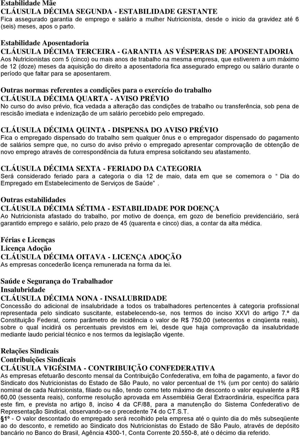 (doze) meses da aquisição do direito a aposentadoria fica assegurado emprego ou salário durante o período que faltar para se aposentarem.