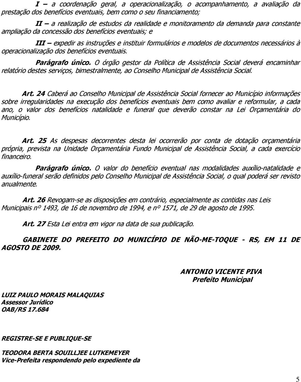 eventuais. Parágrafo único. O órgão gestor da Política de Assistência Social deverá encaminhar relatório destes serviços, bimestralmente, ao Conselho Municipal de Assistência Social. Art.