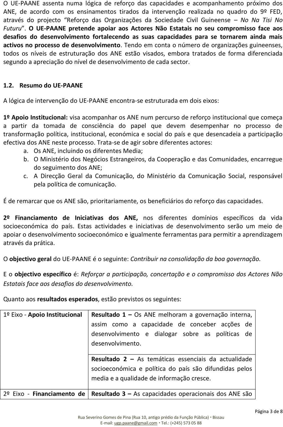 O UE-PAANE pretende apoiar aos Actores Não Estatais no seu compromisso face aos desafios do desenvolvimento fortalecendo as suas capacidades para se tornarem ainda mais activos no processo de