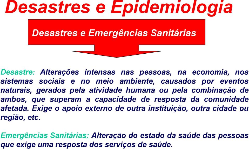 ambos, que superam a capacidade de resposta da comunidade afetada.