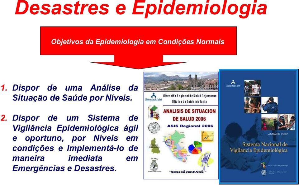 Dispor de um Sistema de Vigilância Epidemiológica ágil e oportuno, por