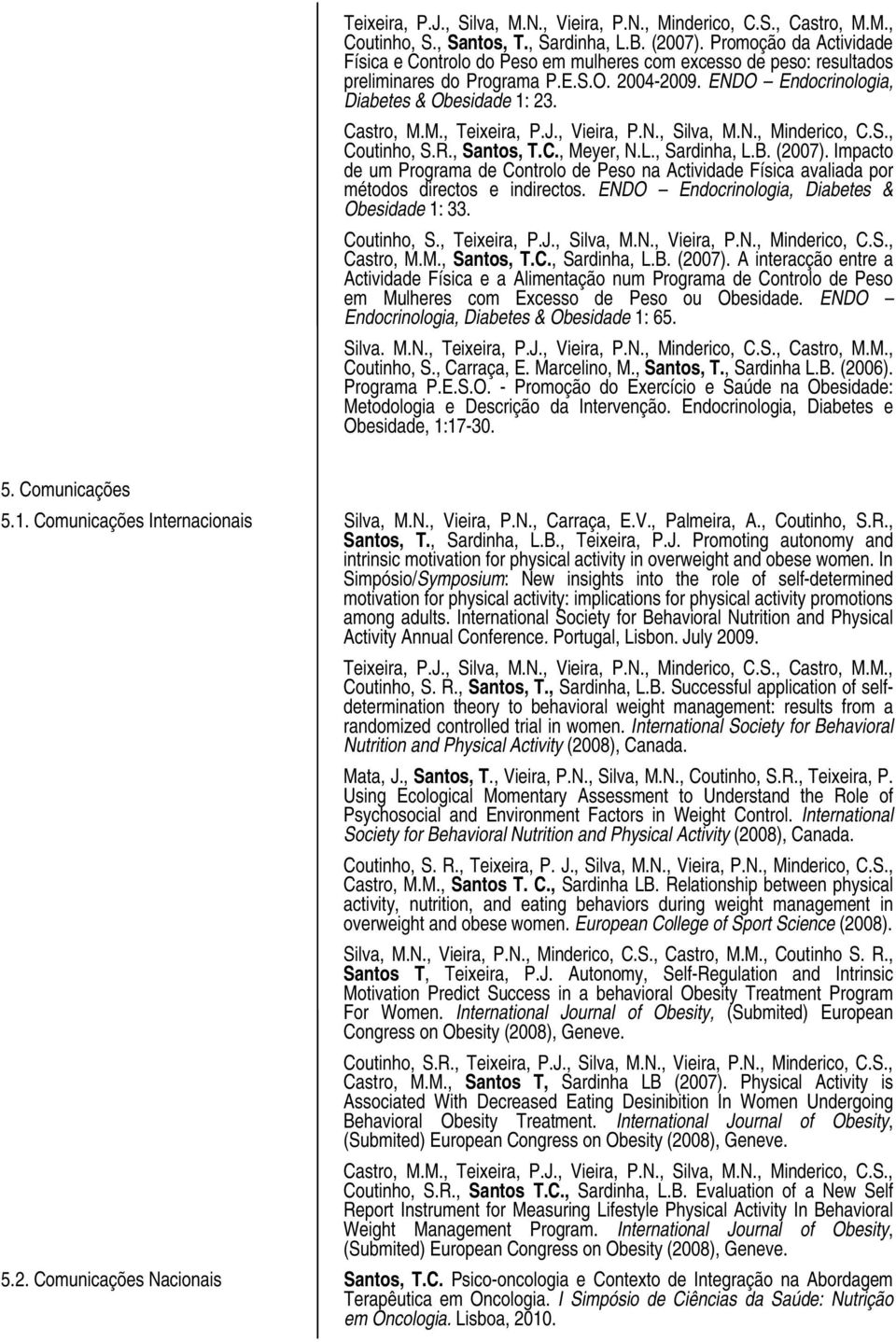 M., Teixeira, P.J., Vieira, P.N., Silva, M.N., Minderico, C.S., Coutinho, S.R., Santos, T.C., Meyer, N.L., Sardinha, L.B. (2007).