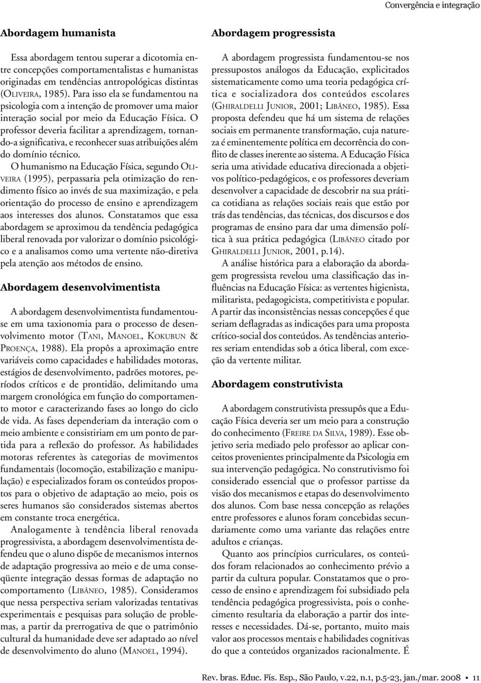 O professor deveria facilitar a aprendizagem, tornando-a significativa, e reconhecer suas atribuições além do domínio técnico.