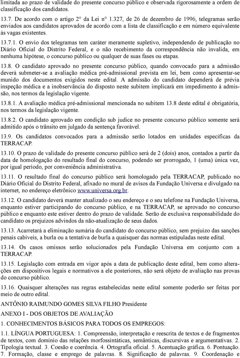 96, telegramas serão enviados aos candidatos aprovados de acordo com a lista de classificação e em número equivalente às vagas existentes. 13