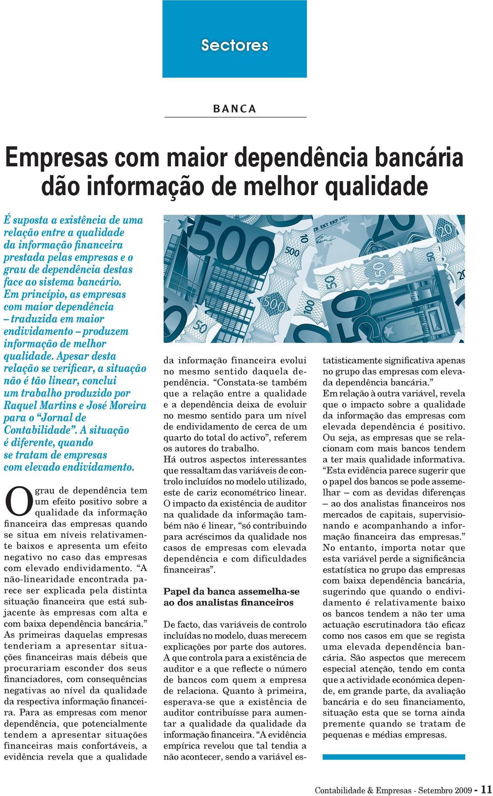 Apesar desta relação se verificar, a situação não é tão linear, conclui um trabalho produzido por Raquel Martins e José Moreira para o Jornal de Contabilidade.