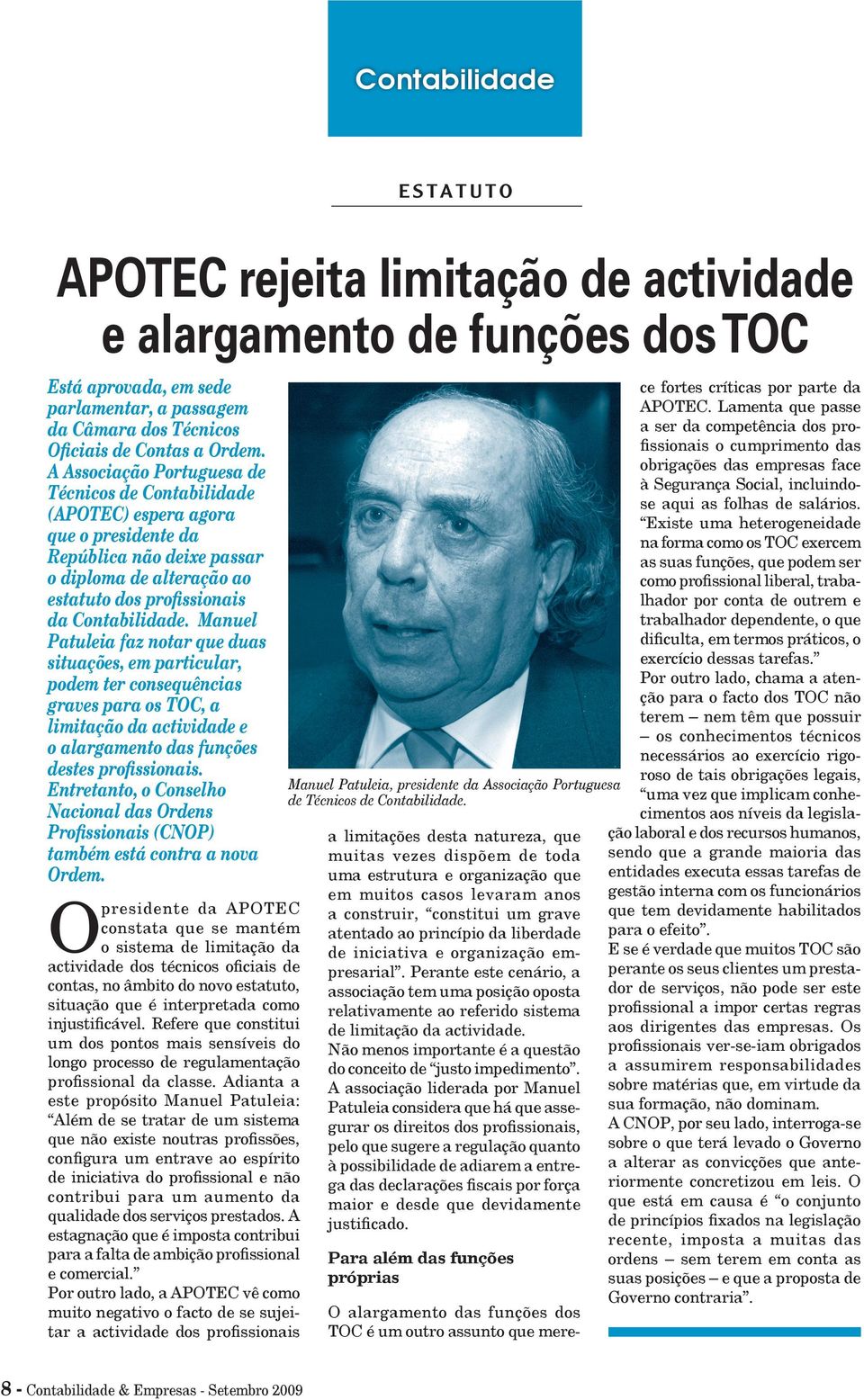 Manuel Patuleia faz notar que duas situações, em particular, podem ter consequências graves para os TOC, a limitação da actividade e o alargamento das funções destes profissionais.