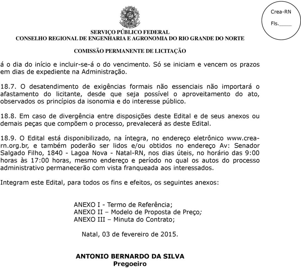 público. 18.8. Em caso de divergência entre disposições deste Edital e de seus anexos ou demais peças que compõem o processo, prevalecerá as deste Edital. 18.9.