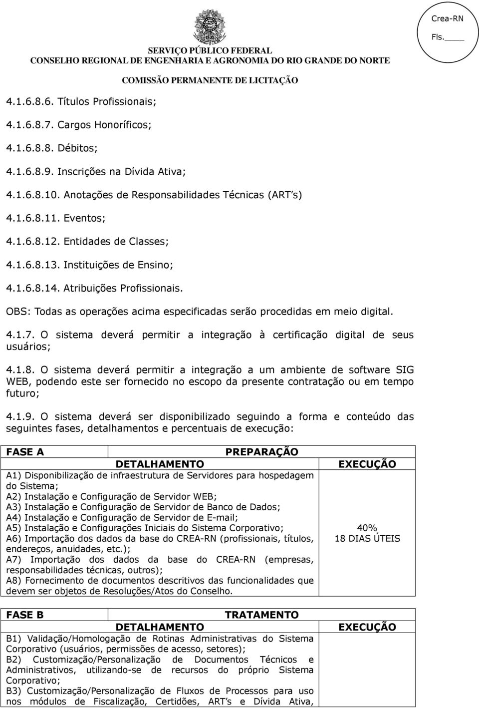 O sistema deverá permitir a integração à certificação digital de seus usuários; 4.1.8.