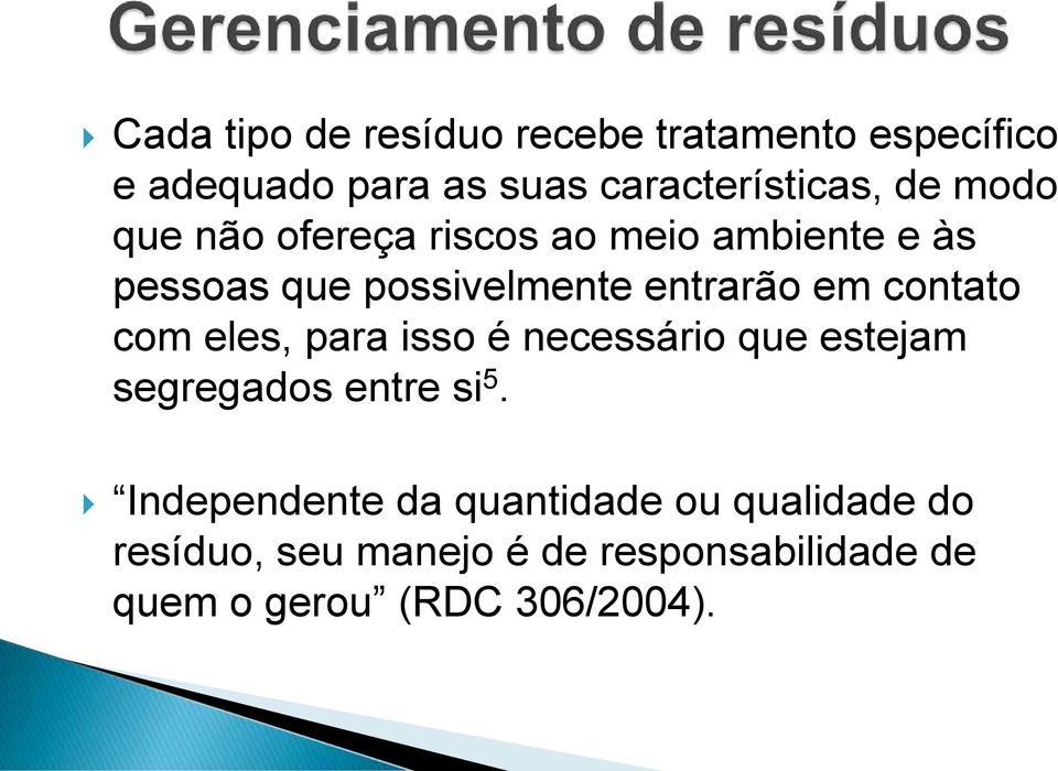 contato com eles, para isso é necessário que estejam segregados entre si 5.